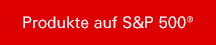 Produkte auf S&P 500®